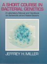 A Short Course in Bacterial Genetics: A Laboratory Manual and Handbook for Escherichia Coli and Related Bacteria and '99 Source Book