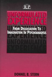 Unformulated Experience: From Dissociation to Imagination in Psychoanalysis (Relational Perspectives Book Series)