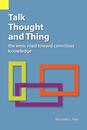 Talk Thought and Thing: The Emic Road Toward Conscious Knowledge