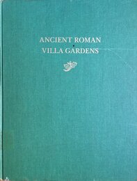 Ancient Roman Villa Gardens (DUMBARTON OAKS COLLOQUIUM ON THE HISTORY OF LANDSCAPE ARCHITECTURE// PAPERS)