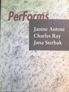 Performs: Janine Antoni Charles Ray Jana Sterbak