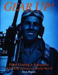 Gear Up!: Flight Clothing & Equipment of Usaaf Airmen in World War II (Schiffer Military/Aviation History)