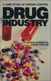The Drug Industry: A Case Study in Foreign Control ([The Canadian Institute for Economic Policy series])