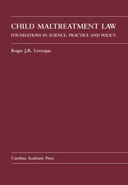 Child Maltreatment Law: Foundations in Science Practice and Policy (Law Casebook Series)