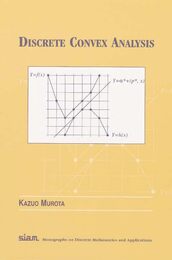 Discrete Convex Analysis (Monographs on Discrete Mathematics and Applications Series Number 10)
