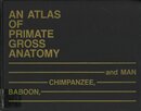 Atlas of Primate Gross Anatomy: Baboon Chimpanzee and Man