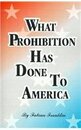 What Prohibition Has Done to America