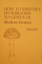 How to Identify Mushrooms to Genus VI: The Modern Genera Keys and Descriptions