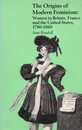 The Origins of Modern Feminism: Women in Britain France and the United States 1780-1860