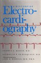 A History of Electrocardiography (Norman Cardiology Series)