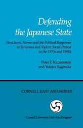 Defending the Japanese State Structures Norms and Political Responses (Cornell East Asia Series)