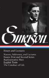 Ralph Waldo Emerson: Essays and Lectures (LOA #15): Nature; Addresses and Lectures / Essays: First and Second Series / Representative Men / English Traits / The Conduct of Life (Library of America Ralph Waldo Emerson Edition)