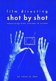 Film Directing Shot by Shot: Visualizing from Concept to Screen (Michael Wiese Productions)