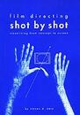 Film Directing Shot by Shot: Visualizing from Concept to Screen (Michael Wiese Productions)