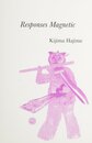Responses Magnetic: Selected Poems (Asian Poetry in Translation: Japan 18)