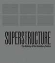 Superstructure: The Making of the Sainsbury Centre for Visual Arts