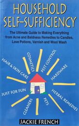 Household Self-sufficiency: The Ultimate Guide to Making Everything - From Acne and Baldness Remedies to Candles Love Potions Varnish and Woolwash