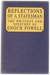 Reflections of a Statesman: The Selected Writings and Speeches of Enoch Powell