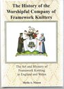 The History of the Worshipful Company of Framework Knitters: The Art and Mystery of Framework Knitting in England and Wales