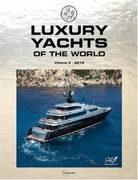 Luxury Yachts of the World 2010: v. 3