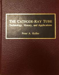The Cathode-Ray Tube: Technology History and Applications