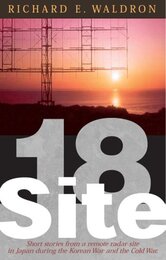 Site 18: Short stories from an isolated Air Force radar detachment in Japan during the Korean War and the Cold War