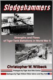 Sledgehammers: Strengths and Flaws of Tiger Tank Battalions in World War II