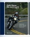 Cafe Racer The Motorcycle: Featherbeds Clip-ons Rear-sets and the Making of a Ton-up Boy