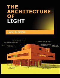 The Architecture of Light the Architecture of Light: Architectural Lighting Design Concepts and Techniques; A textbook of Procedures and Practices for the Architect Interior Designer and Lighting Designer