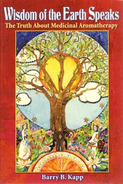 Wisdom of the Earth Speaks: The Truth About Medicinal Aromatherapy