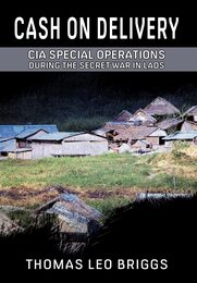 Cash on Delivery: CIA Special Operations During the Secret War in Laos