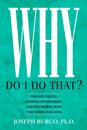 Why Do I Do That?: Psychological Defense Mechanisms and the Hidden Ways They Shape Our Lives