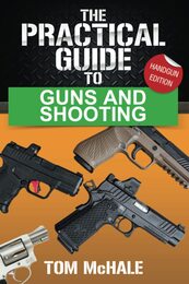 The Practical Guide to Guns and Shooting Handgun Edition: What you need to know to choose buy shoot and maintain a handgun.