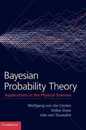 Bayesian Probability Theory: Applications in the Physical Sciences