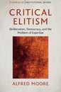 Critical Elitism: Deliberation Democracy and the Problem of Expertise (Theories of Institutional Design)