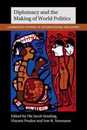 Diplomacy and the Making of World Politics (Cambridge Studies in International Relations Series Number 136)