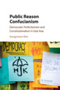 Public Reason Confucianism: Democratic Perfectionism And Constitutionalism In East Asia