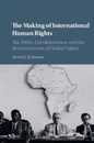 The Making of International Human Rights: The 1960s Decolonization and the Reconstruction of Global Values (Human Rights in History)