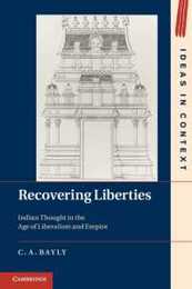 Recovering Liberties: Indian Thought in the Age of Liberalism and Empire (Ideas in Context Series Number 100)