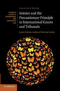 Science and the Precautionary Principle in International Courts and Tribunals: Expert Evidence Burden Of Proof And Finality (Cambridge Studies in International and Comparative Law Series Number 79)