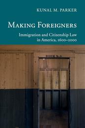Making Foreigners: Immigration and Citizenship Law in America 1600?2000 (New Histories of American Law)