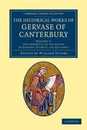 The Historical Works of Gervase of Canterbury (Cambridge Library Collection - Rolls)