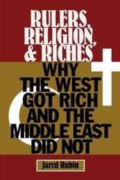 Rulers Religion and Riches: Why the West Got Rich and the Middle East Did Not (Cambridge Studies in Economics Choice and Society)