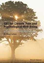 CBT for Chronic Pain and Psychological Well-Being: A Skills Training Manual Integrating DBT ACT Behavioral Activation and Motivational Interviewing