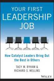 Your First Leadership Job: How Catalyst Leaders Bring Out the Best in Others