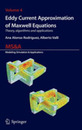 Eddy Current Approximation of Maxwell Equations: Theory Algorithms and Applications (MS&A 4)