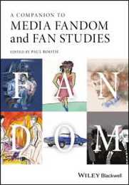 A Companion to Media Fandom and Fan Studies (Wiley Blackwell Companions to Cultural Studies)