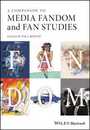 A Companion to Media Fandom and Fan Studies (Wiley Blackwell Companions to Cultural Studies)