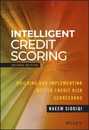 Intelligent Credit Scoring: Building and Implementing Better Credit Risk Scorecards (Wiley and SAS Business Series)