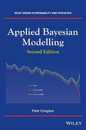 Applied Bayesian Modelling (Wiley Series in Probability and Statistics)